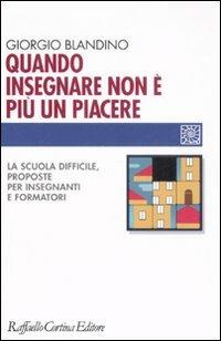 Quando insegnare non è più un piacere. La scuola difficile, proposte per insegnanti e formatori - Giorgio Blandino - copertina