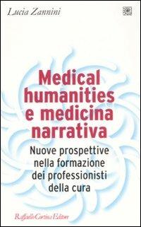 Medical humanities e medicina narrativa. Nuove prospettive nella formazione dei professionisti della cura - Lucia Zannini - copertina