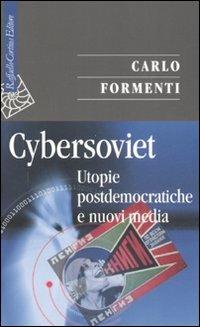 Cybersoviet. Utopie postdemocratiche e nuovi media - Carlo Formenti - copertina