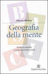 Geografia della mente. Territori cerebrali e comportamenti umani - Alberto Oliverio - copertina
