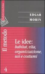 Il metodo. Vol. 4: Le idee: habitat, vita, organizzazione, usi e costumi