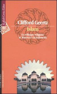 Islam. Lo sviluppo religioso in Marocco e in Indonesia - Clifford Geertz - copertina