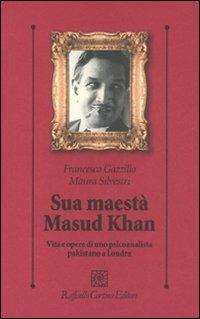 Sua maestà Masud Khan. Vita e opere di uno psicoanalista pakistano a Londra - Francesco Gazzillo,Maura Silvestri - copertina
