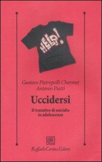Uccidersi. Il tentativo di suicidio in adolescenza - Gustavo Pietropolli Charmet,Antonio Piotti - copertina