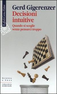 Decisioni intuitive. Quando si sceglie senza pensarci troppo - Gerd Gigerenzer - copertina