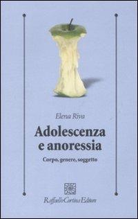 Adolescenza e anoressia. Corpo, genere, soggetto - Elena Riva - copertina