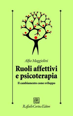 Ruoli affettivi e psicoterapia. Il cambiamento come sviluppo - Alfio Maggiolini - copertina