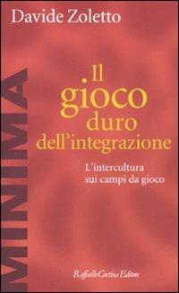 Il gioco duro dell'integrazione. L'intercultura sui campi da gioco - Davide Zoletto - copertina