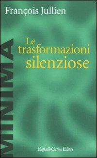 Le trasformazioni silenziose - François Jullien - copertina