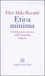 Etica minima. Scritti quasi corsari sull'anomalia italiana