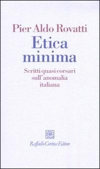 Etica minima. Scritti quasi corsari sull'anomalia italiana
