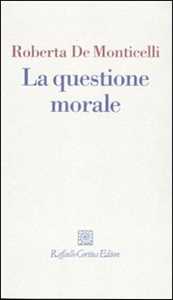 Libro La questione morale Roberta De Monticelli