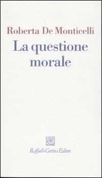 La questione morale - Roberta De Monticelli - copertina
