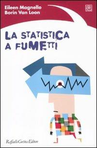 La statistica a fumetti. Ediz. illustrata - Eileen Magnello,Borin Van Loon - copertina