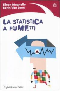 La statistica a fumetti. Ediz. illustrata - Eileen Magnello,Borin Van Loon - copertina