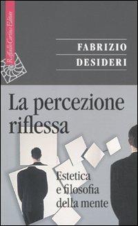 La percezione riflessa. Estetica e filosofia della mente - Fabrizio Desideri - copertina