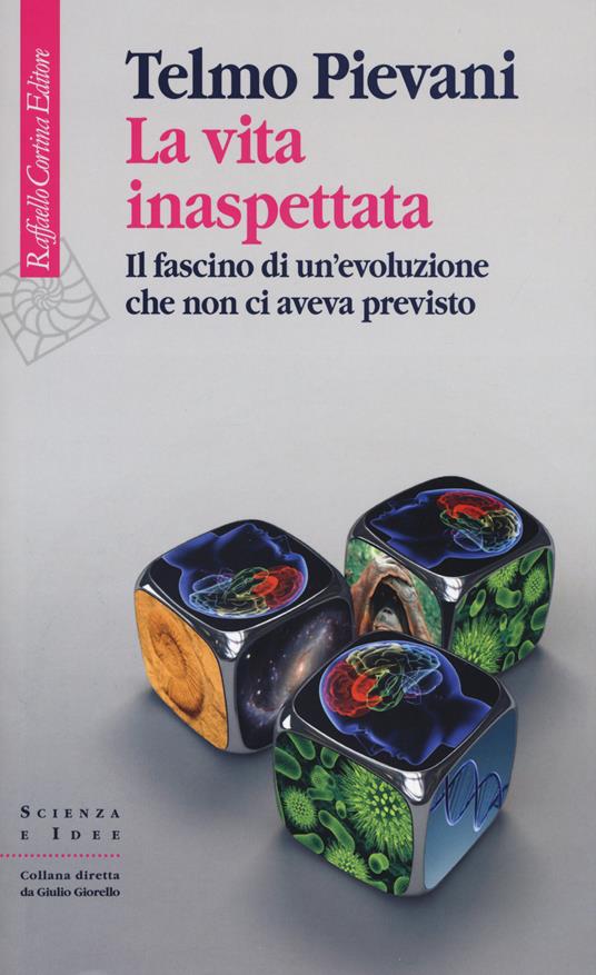 La vita inaspettata. Il fascino di un'evoluzione che non ci aveva previsto - Telmo Pievani - copertina