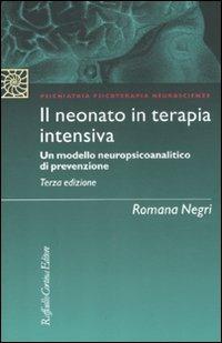Il neonato in terapia intensiva. Un modello neuropsicoanalitico di prevenzione - Romana Negri - copertina
