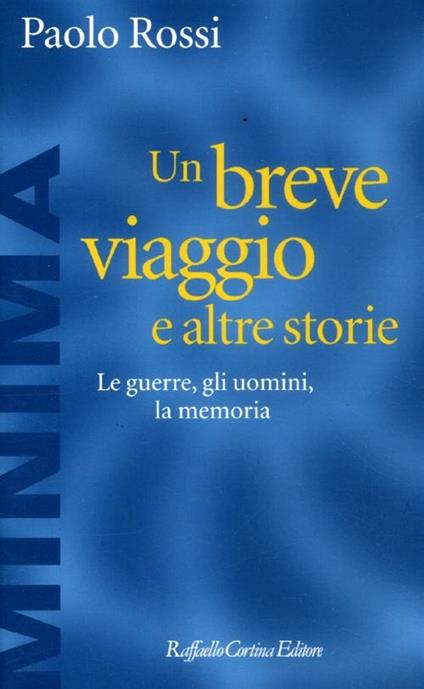 Un breve viaggio e altre storie. Le guerre, gli uomini, la memoria - Paolo Rossi - copertina