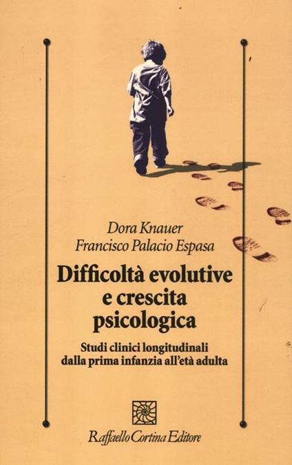 Difficoltà evolutive e crescita psicologica. Studi clinici longitudinali dalla prima infanzia all'età adulta - Dora Knauer,Francisco Palacio Espasa - copertina