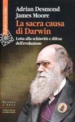 La sacra causa di Darwin. Lotta alla schiavitù e difesa dell'evoluzione