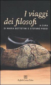 I viaggi dei filosofi - Maria Bettetini,Stefano Poggi - ebook