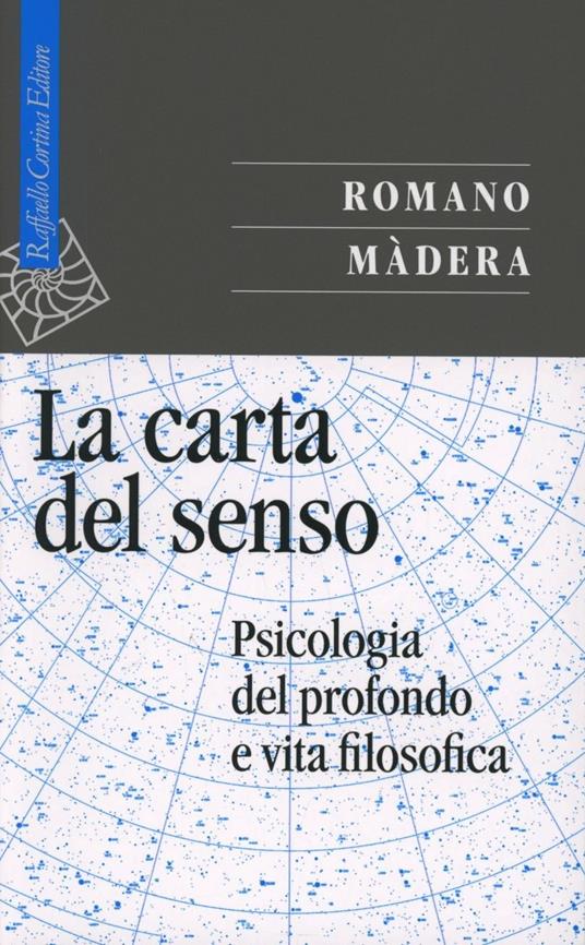 La carta del senso. Psicologia del profondo e vita filosofica - Romano Màdera - copertina