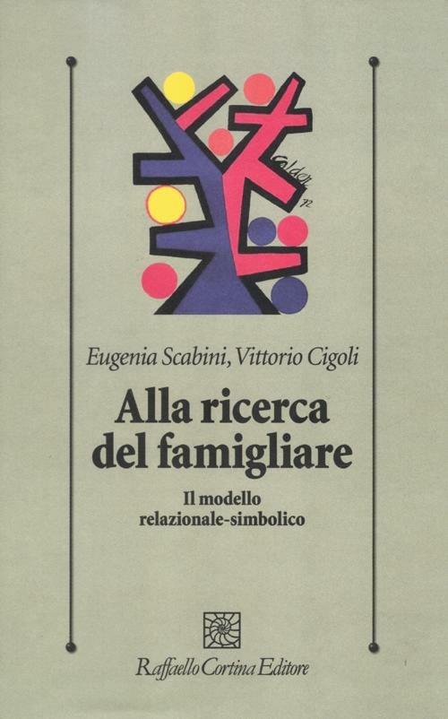 Alla ricerca del famigliare. Il modello relazionale-simbolico - Eugenia Scabini,Vittorio Cigoli - copertina
