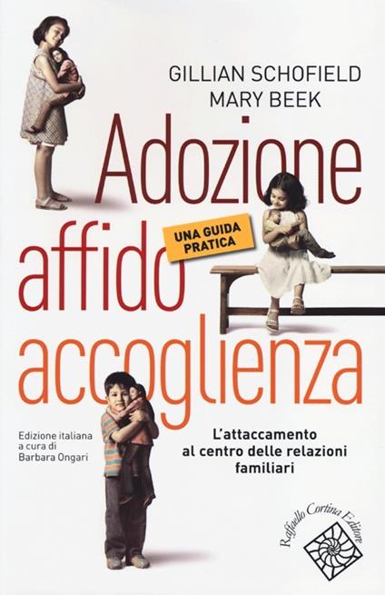 Adozione, affido, accoglienza. Una guida pratica - Gillian Schofield,Mary Beek - copertina