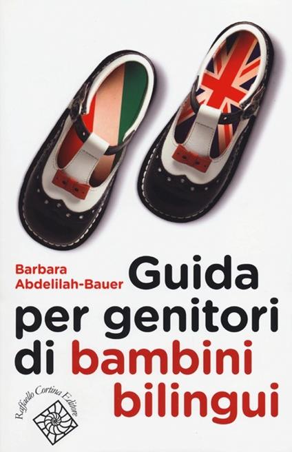 Guida per genitori di bambini bilingui - Barbara Abdelilah Bauer - copertina