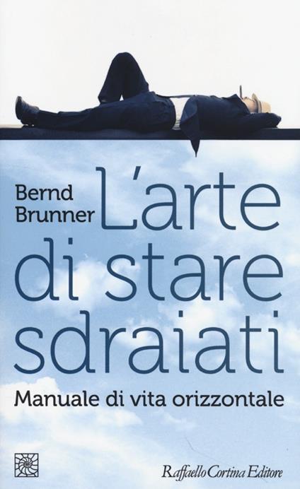 L'arte di stare sdraiati. Manuale di vita orizzontale - Bernd Brunner - copertina