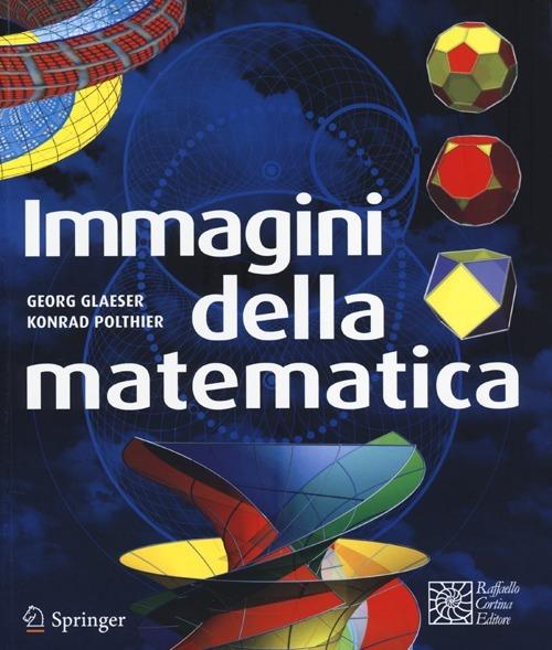 Immagini della matematica - Georg Glaeser,Konrad Polthier - copertina