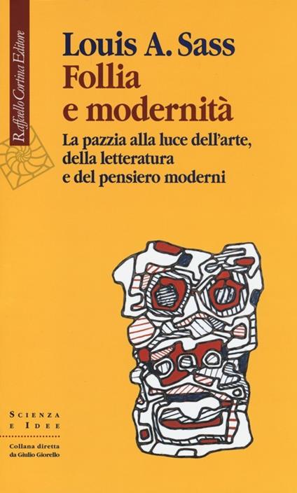 Follia e modernità. La pazzia alla luce dell'arte, della letteratura e del pensiero moderni - Louis A. Sass - copertina