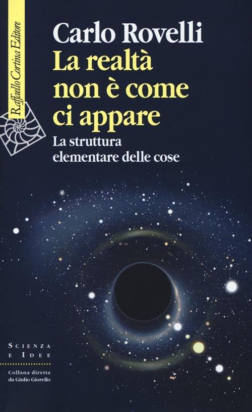 La realtà non è come ci appare. La struttura elementare delle cose - Carlo Rovelli - copertina