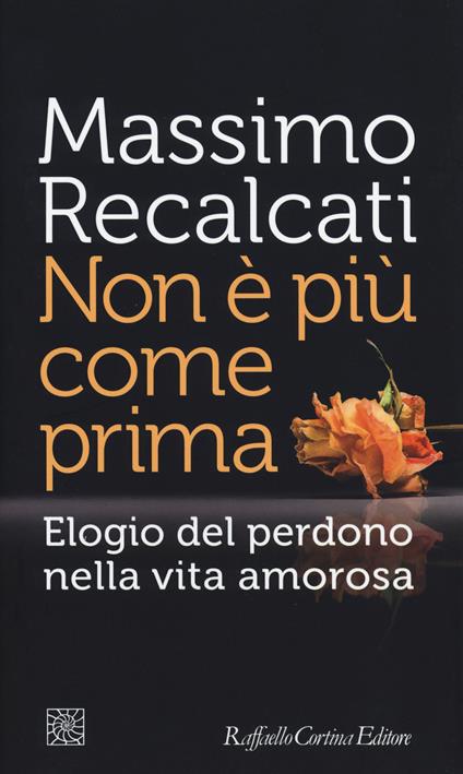 Non è più come prima. Elogio del perdono nella vita amorosa - Massimo Recalcati - copertina