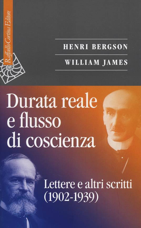 Durata reale e flusso di coscienza. Lettere e altri scritti (1902-1939) - Henri Bergson,William James - copertina