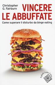 Vincere le abbuffate. Come superare il disturbo da binge eating