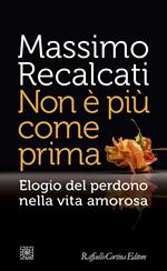 Non è più come prima. Elogio del perdono nella vita amorosa