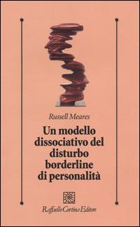 Un modello dissociativo del disturbo borderline di personalità - Russell Meares - copertina