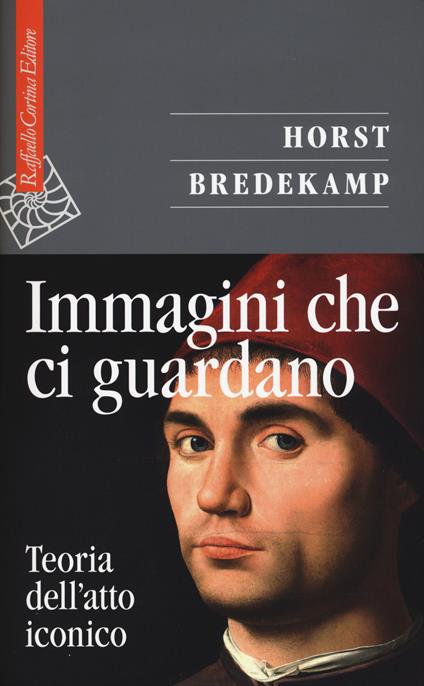 Immagini che ci guardano. Teoria dell'atto iconico - Horst Bredekamp - copertina