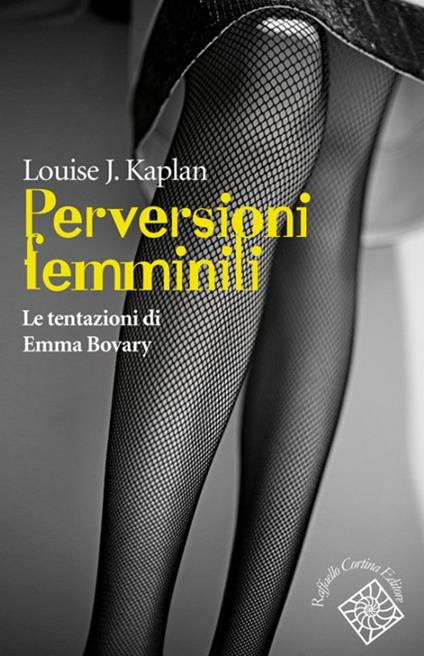 Perversioni femminili. Le tentazioni di Emma Bovary - Louise J. Kaplan - copertina