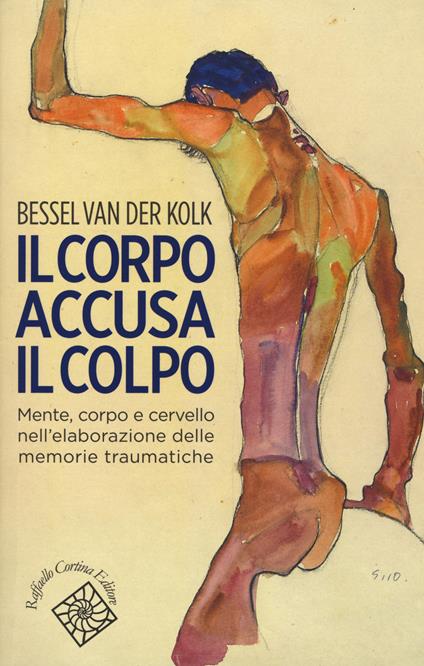 Il corpo accusa il colpo. Mente, corpo e cervello nell'elaborazione delle memorie traumatiche - Bessel Van der Kolk - copertina