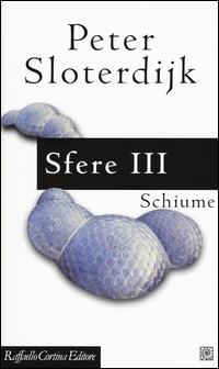 Sfere. Vol. 3: Schiume - Peter Sloterdijk - copertina
