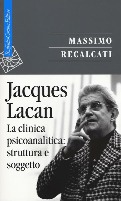 Jacques Lacan. Vol. 2: La clinica psicoanalitica: struttura e soggetto - Massimo Recalcati - copertina