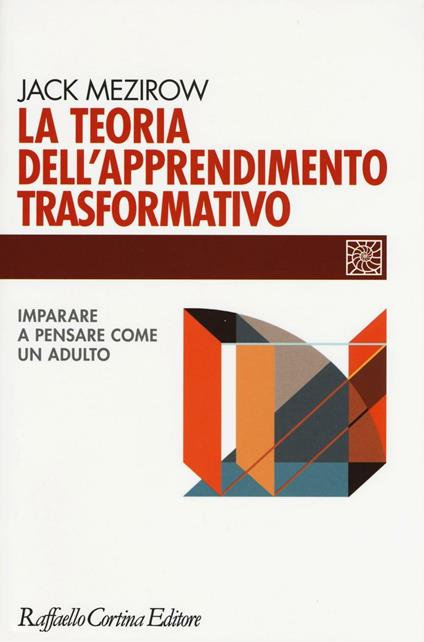La teoria dell'apprendimento trasformativo. Imparare a pensare come un adulto - Jack Mezirow - copertina
