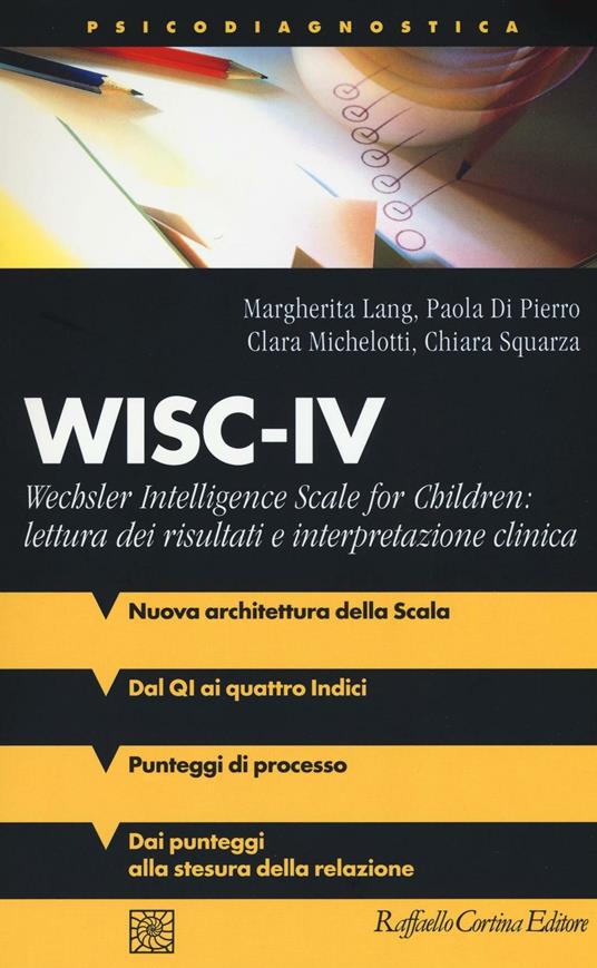 WISC-IV Wechsler Intelligence Scale for Children: lettura dei risultati e interpretazione clinica - Margherita Lang,Paola Di Pierro,Clara Michelotti - copertina