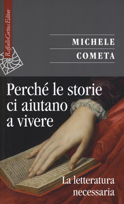 Perché le storie ci aiutano a vivere. La letteratura necessaria - Michele Cometa - copertina