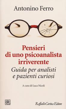 Pensieri di un psicoanalista irriverente. Guida per...
