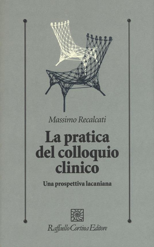 La pratica del colloquio clinico. Una prospettiva lacaniana - Massimo Recalcati - copertina