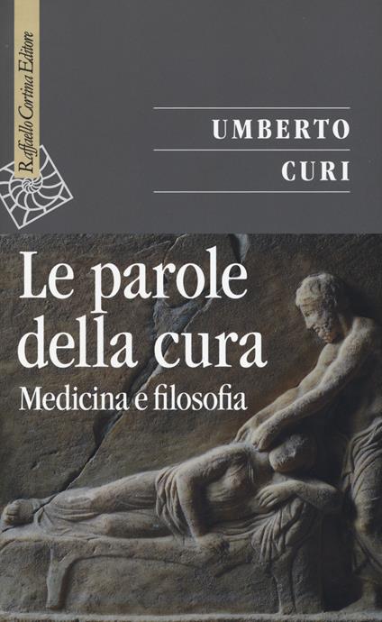 Le parole della cura. Medicina e filosofia - Umberto Curi - copertina